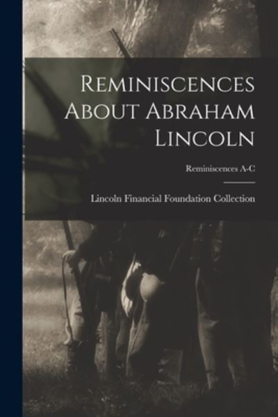 Cover for Lincoln Financial Foundation Collection · Reminiscences About Abraham Lincoln; Reminiscences A-C (Paperback Book) (2021)