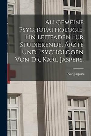 Cover for Karl Jaspers · Allgemeine Psychopathologie. ein Leitfaden Für Studierende, Ärzte und Psychologen Von Dr. Karl Jaspers (Buch) (2022)