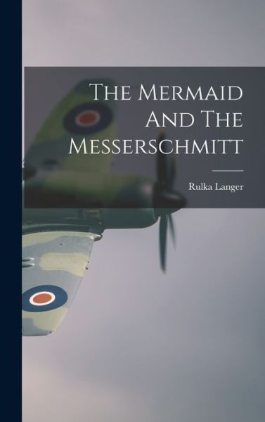 Mermaid and the Messerschmitt - Rulka Langer - Books - Creative Media Partners, LLC - 9781016859134 - October 27, 2022