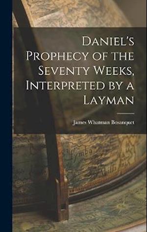 Cover for James Whatman Bosanquet · Daniel's Prophecy of the Seventy Weeks, Interpreted by a Layman (Book) (2022)