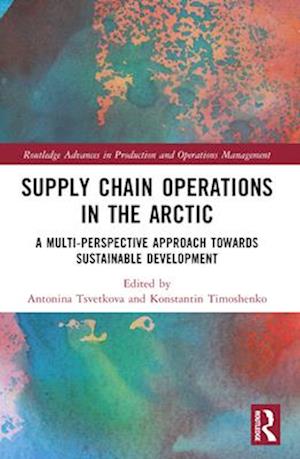 Supply Chain Operations in the Arctic: Implications for Social Sustainability - Routledge Advances in Production and Operations Management - - Books - Taylor & Francis Ltd - 9781032110134 - April 14, 2025