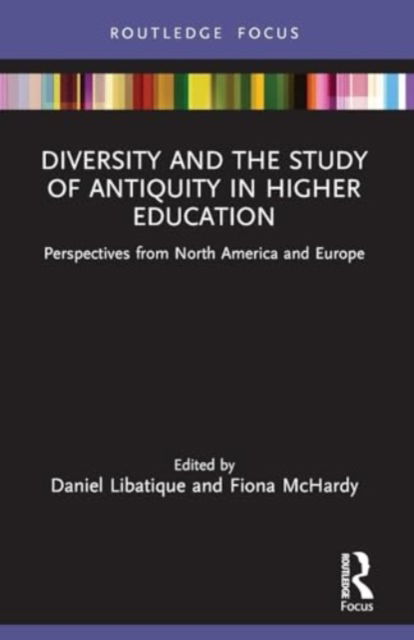 Diversity and the Study of Antiquity in Higher Education: Perspectives from North America and Europe - Classics In and Out of the Academy -  - Książki - Taylor & Francis Ltd - 9781032235134 - 29 listopada 2024