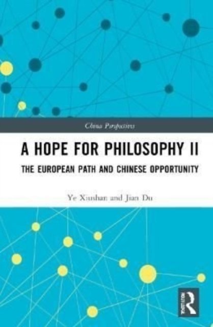 A Hope for Philosophy II: The European Path and Chinese Opportunity - China Perspectives - Ye Xiushan - Bøger - Taylor & Francis Ltd - 9781032248134 - 27. maj 2024