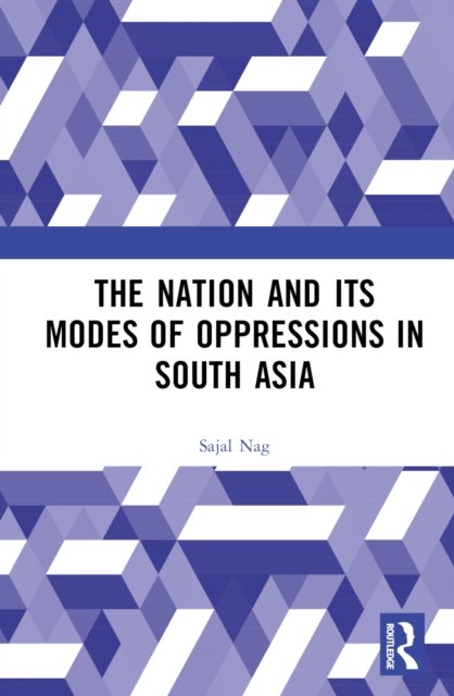Cover for Nag, Sajal (Assam University, India) · Nation and Its Modes of Oppressions in South Asia (Hardcover bog) (2022)