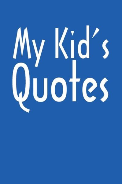 Cover for Family Time · My Kid's Quotes Best gift idea for mom or dad to remember all the quotes of your kids. 6x9 inches, 100 pages. (Paperback Book) (2019)