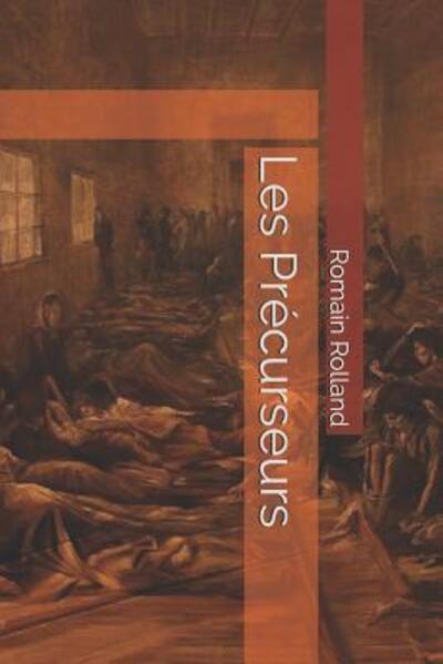 Les Précurseurs - Romain Rolland - Books - Independently published - 9781079089134 - July 7, 2019