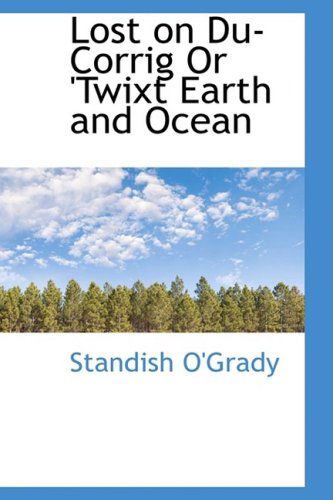 Cover for Standish O'grady · Lost on Du-corrig or 'twixt Earth and Ocean (Hardcover Book) (2009)