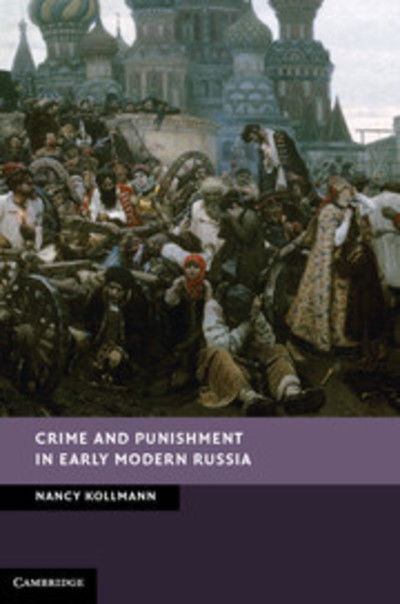 Cover for Kollmann, Nancy (Stanford University, California) · Crime and Punishment in Early Modern Russia - New Studies in European History (Hardcover Book) (2012)