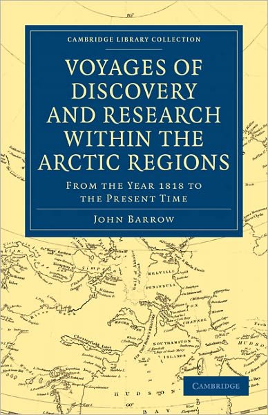 Voyages of Discovery and Research within the Arctic Regions, from the Year 1818 to the Present Time - Cambridge Library Collection - Polar Exploration - John Barrow - Kirjat - Cambridge University Press - 9781108031134 - keskiviikko 11. toukokuuta 2011