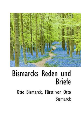 Bismarcks Reden Und Briefe - Otto Bismarck - Books - BiblioLife - 9781110052134 - May 13, 2009