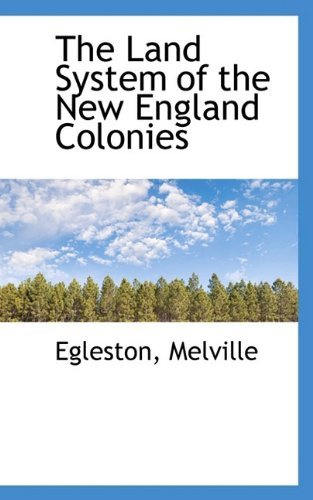 Cover for Egleston Melville · The Land System of the New England Colonies (Paperback Book) (2009)