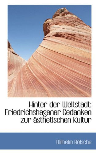 Cover for Wilhelm Bölsche · Hinter Der Weltstadt: Friedrichshagener Gedanken Zur Ästhetischen Kultur (Hardcover Book) (2009)