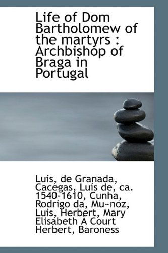 Cover for Luis De Granada · Life of Dom Bartholomew of the Martyrs: Archbishop of Braga in Portugal (Hardcover Book) (2009)