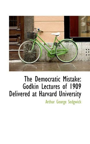 Cover for Sedgwick · The Democratic Mistake: Godkin Lectures of 1909 Delivered at Harvard University (Paperback Book) (2009)