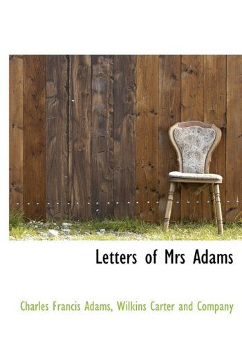 Cover for Charles Francis Adams · Letters of Mrs Adams (Hardcover Book) (2009)