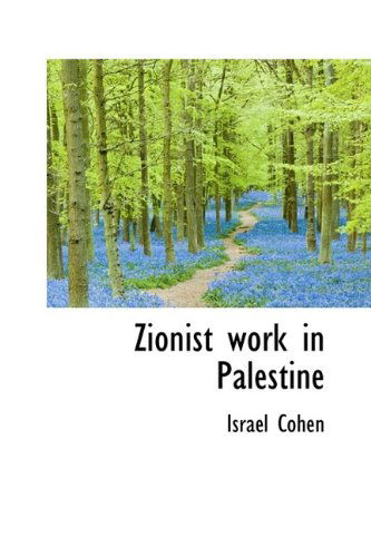 Cover for Israel Cohen · Zionist Work in Palestine (Hardcover Book) (2009)