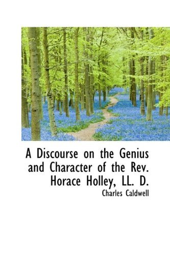 Cover for Charles Caldwell · A Discourse on the Genius and Character of the REV. Horace Holley, LL. D. (Innbunden bok) (2009)