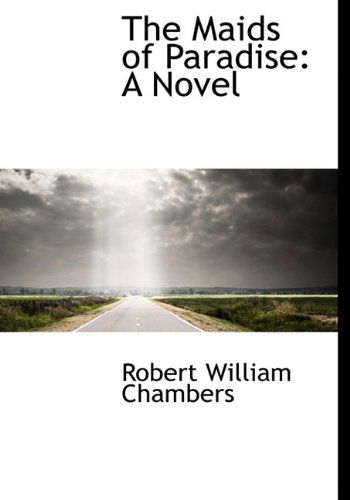 Cover for Robert William Chambers · The Maids of Paradise (Hardcover Book) (2009)