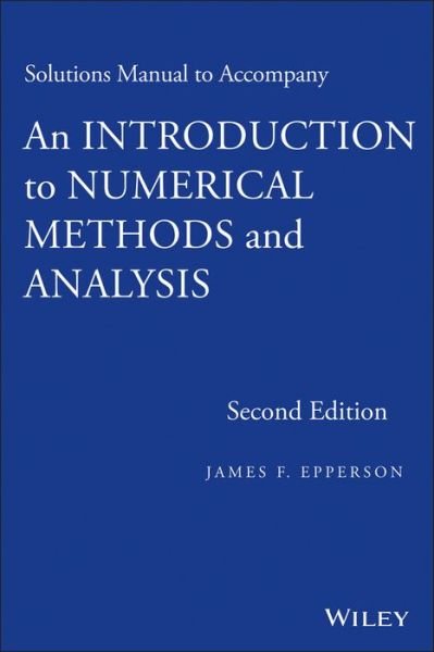 Cover for Epperson, James F. (University of Alabama in Huntsville) · An Introduction to Numerical Methods and Analysis, Solutions Manual (Pocketbok) (2013)