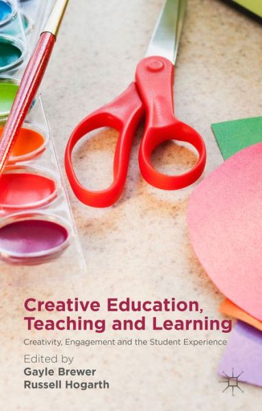 Cover for Gayle Brewer · Creative Education, Teaching and Learning: Creativity, Engagement and the Student Experience (Hardcover Book) [1st ed. 2015 edition] (2015)