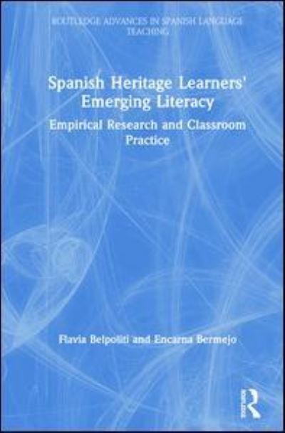 Cover for Flavia Belpoliti · Spanish Heritage Learners' Emerging Literacy: Empirical Research and Classroom Practice - Routledge Advances in Spanish Language Teaching (Hardcover Book) (2019)