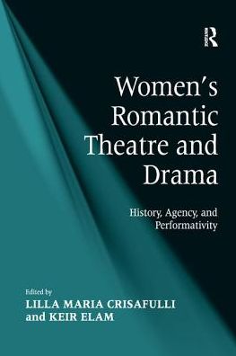 Cover for Keir Elam · Women's Romantic Theatre and Drama: History, Agency, and Performativity (Paperback Book) (2016)