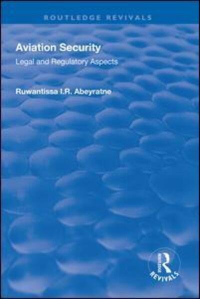Cover for Ruwantissa I.R. Abeyratne · Aviation Security: Legal and Regulatory Aspects - Routledge Revivals (Pocketbok) (2020)