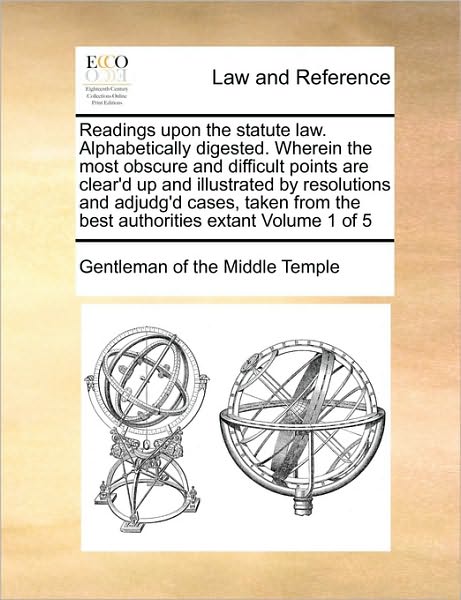 Cover for Gentleman of the Middle Temple · Readings Upon the Statute Law. Alphabetically Digested. Wherein the Most Obscure and Difficult Points Are Clear'd Up and Illustrated by Resolutions an (Paperback Book) (2010)