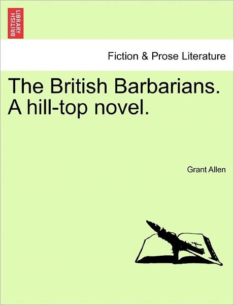 Cover for Grant Allen · The British Barbarians. a Hill-top Novel. (Paperback Book) (2011)