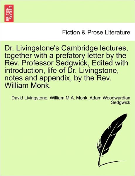 Dr. Livingstone's Cambridge Lectures, Together with a Prefatory Letter by the Rev. Professor Sedgwick, Edited with Introduction, Life of Dr. Livingsto - David Livingstone - Książki - British Library, Historical Print Editio - 9781241493134 - 1 marca 2011