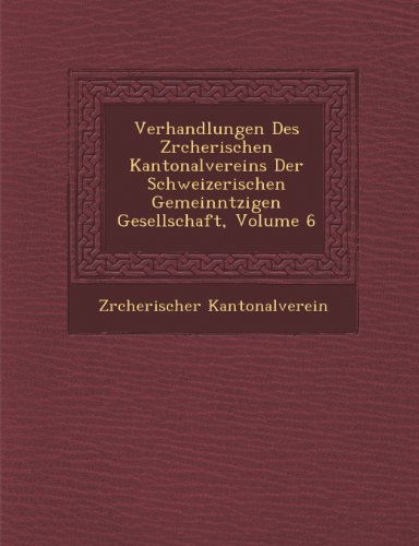 Cover for Zrcherischer Kantonalverein · Verhandlungen Des Zrcherischen Kantonalvereins Der Schweizerischen Gemeinntzigen Gesellschaft, Volume 6 (Paperback Book) [German edition] (2012)