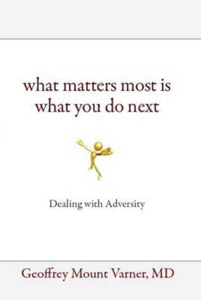 Cover for Md Geoffrey Mount Varner · What Matters Most is What You Do Next: Dealing with Adversity (Hardcover Book) (2011)