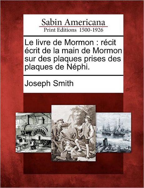 Cover for Joseph Smith · Le Livre De Mormon: R Cit Crit De La Main De Mormon Sur Des Plaques Prises Des Plaques De N Phi. (Paperback Book) (2012)