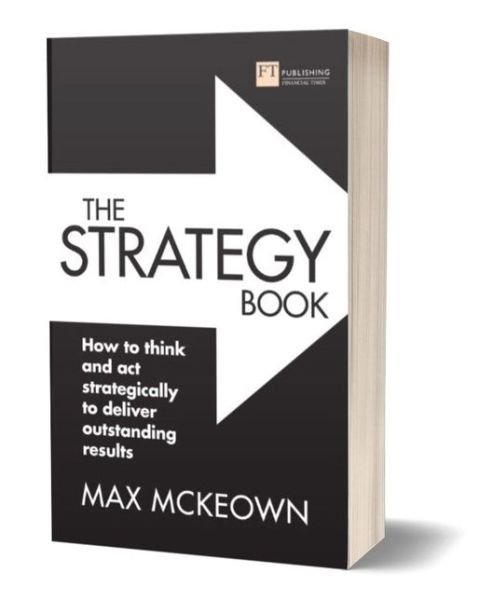 Cover for Max Mckeown · The Strategy Book: How to think and act strategically to deliver outstanding results (Paperback Book) (2019)