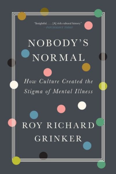 Cover for Grinker, Roy Richard (George Washington University) · Nobody's Normal: How Culture Created the Stigma of Mental Illness (Pocketbok) (2022)