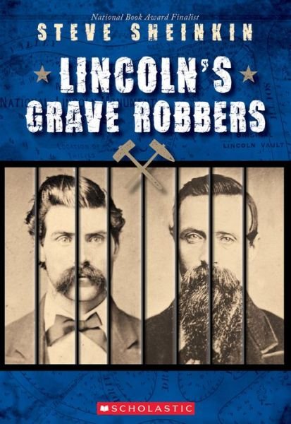 Lincoln's Grave Robbers - Steve Sheinkin - Kirjat - Scholastic Inc. - 9781338290134 - tiistai 11. syyskuuta 2018