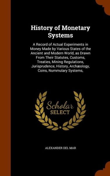 Cover for Alexander Del Mar · History of Monetary Systems (Hardcover Book) (2015)