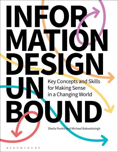 Cover for Pontis, Dr Sheila (Princeton University, USA) · Information Design Unbound: Key Concepts and Skills for Making Sense in a Changing World (Paperback Book) (2023)