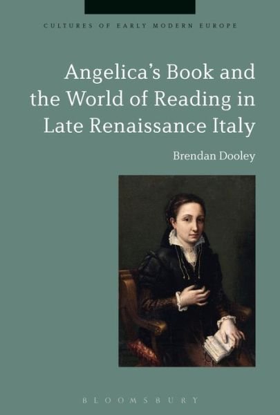 Cover for Dooley, Professor Brendan (University College Cork, Ireland) · Angelica's Book and the World of Reading in Late Renaissance Italy - Cultures of Early Modern Europe (Paperback Bog) (2018)