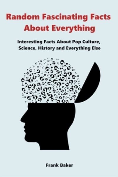 Random Fascinating Facts about Everything - Frank Baker - Outro - Draft2Digital - 9781393260134 - 22 de janeiro de 2021