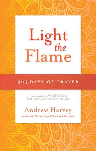 Cover for Andrew Harvey · Light the Flame: 365 Days of Prayer (Paperback Book) (2013)