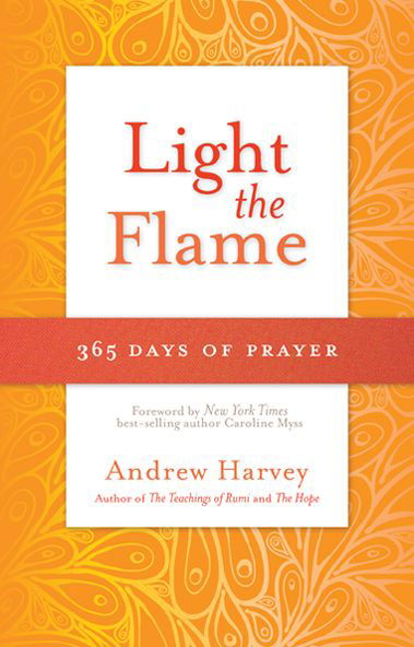 Light the Flame: 365 Days of Prayer - Andrew Harvey - Livros - Hay House, Inc. - 9781401943134 - 11 de novembro de 2013