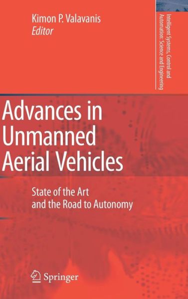 Cover for Kimon P Valavanis · Advances in Unmanned Aerial Vehicles: State of the Art and the Road to Autonomy - Intelligent Systems, Control and Automation: Science and Engineering (Innbunden bok) (2007)