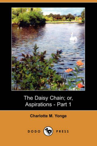 Cover for Charlotte M. Yonge · The Daisy Chain; Or, Aspirations - Part 1 (Dodo Press) (Paperback Book) (2007)