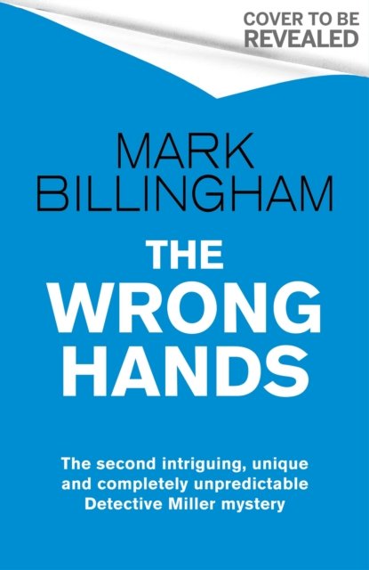 Cover for Mark Billingham · The Wrong Hands: The new intriguing, unique and completely unpredictable Detective Miller mystery - Detective Miller (Innbunden bok) (2024)