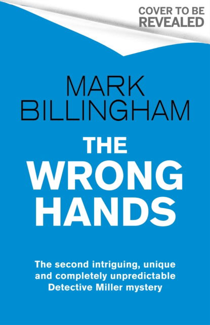 Cover for Mark Billingham · The Wrong Hands: The new intriguing, unique and completely unpredictable Detective Miller mystery - Detective Miller (Inbunden Bok) (2024)