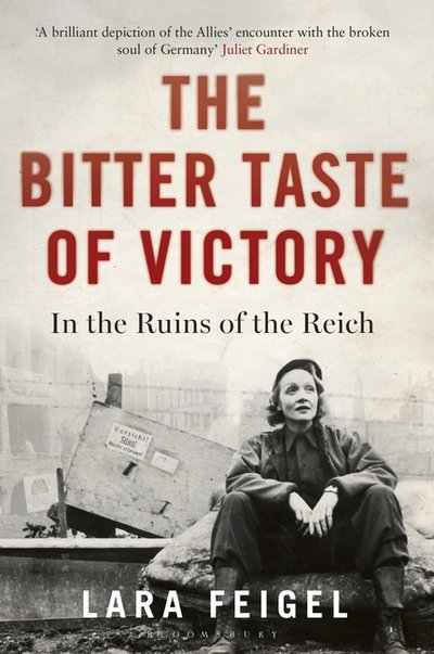 Cover for Lara Feigel · The Bitter Taste of Victory: Life, Love and Art in the Ruins of the Reich (Paperback Book) (2016)