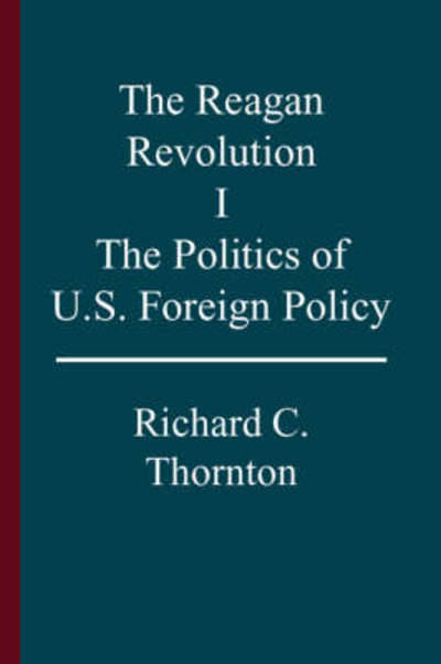 The Reagan Revolution, I - Richard C. Thornton - Bøger - Trafford Publishing - 9781412002134 - 25. august 2003