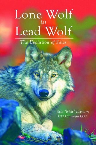 Lone Wolf to Lead Wolf: The Evolution of Sales - Eric Johnson - Bücher - Trafford Publishing - 9781412200134 - 20. Oktober 2005