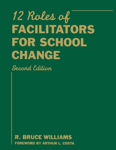 Twelve Roles of Facilitators for School Change - R. Bruce Williams - Libros - SAGE Publications Inc - 9781412961134 - 6 de mayo de 2008